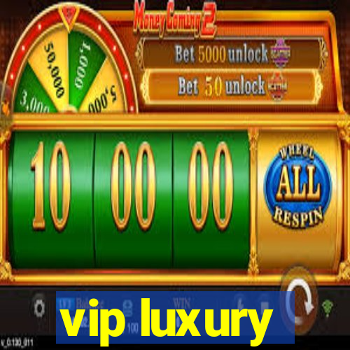 vip luxury